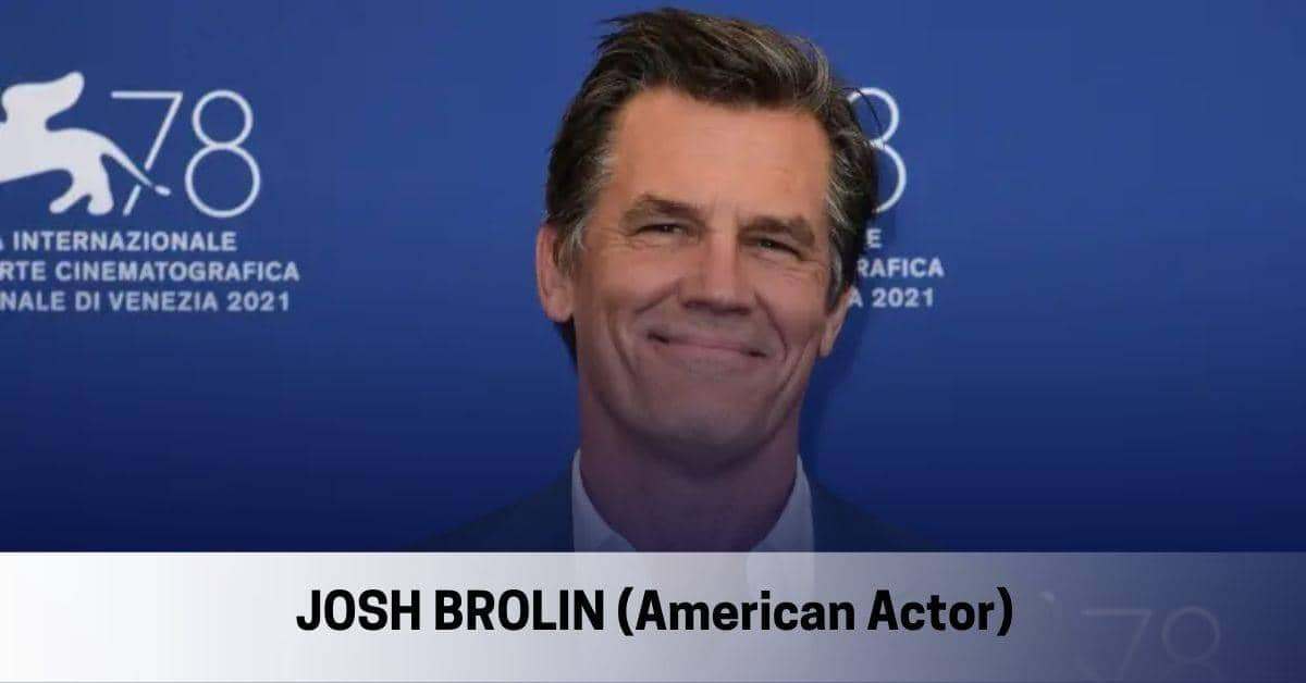 Josh Brolin - Age, Height, Family, Children, Movies and TV Shows, Awards, Net Worth and more