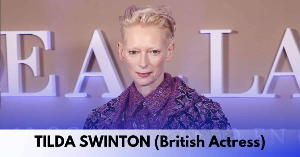Tilda Swinton - Age, Height, Family, Spouse, Children, Career, Movies and TV Shows, Awards, Net Worth, and More
