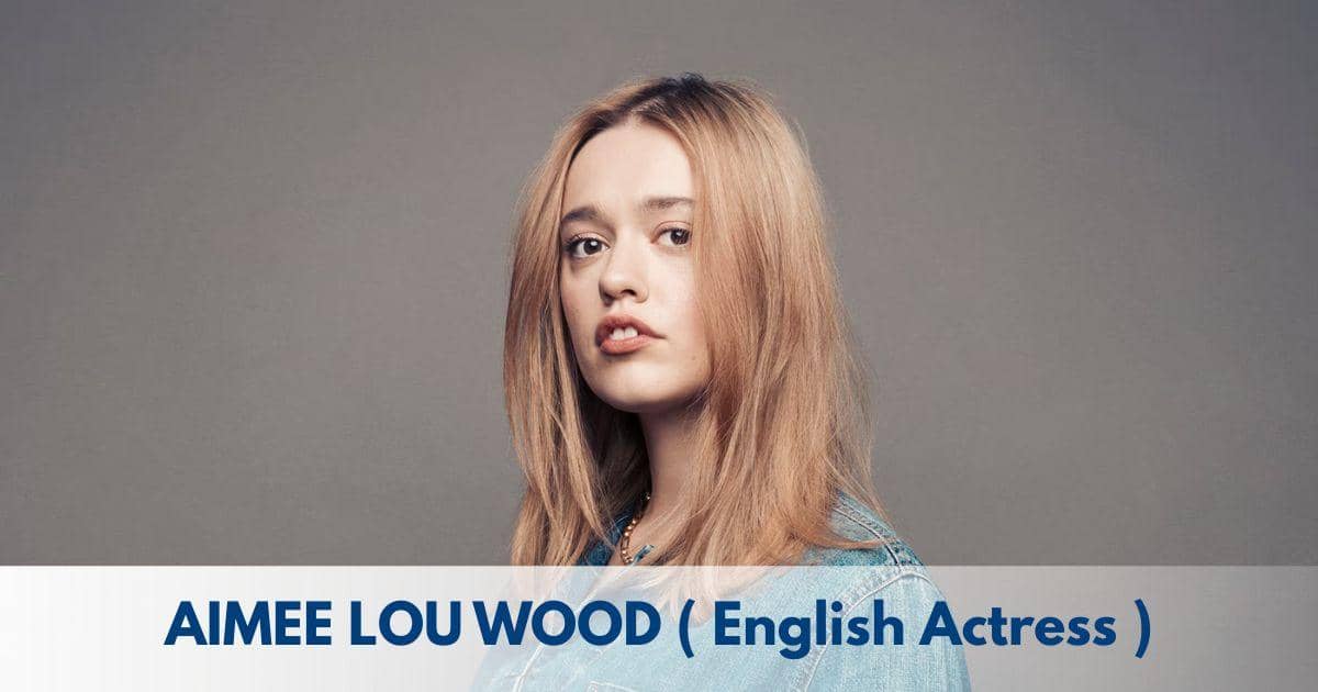 Aimee Lou Wood – Age, Height, Family, Career, TV Shows, Movies, Awards, Net Worth