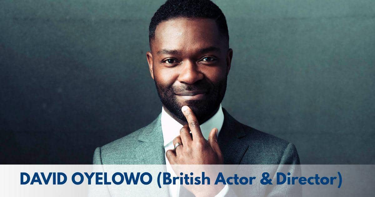 David Oyelowo – Age, Height, Family, Career, Films, Awards & Net Worth.