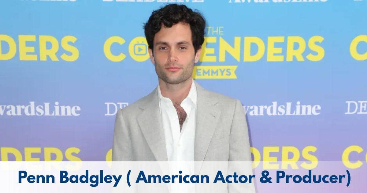 Penn Badgley – Age, Height, Family, Career, Movies, TV Shows, Awards & Net Worth.