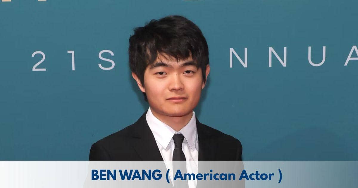 Ben Wang – Age, Height, Family, Career, TV Shows, Awards, Net Worth