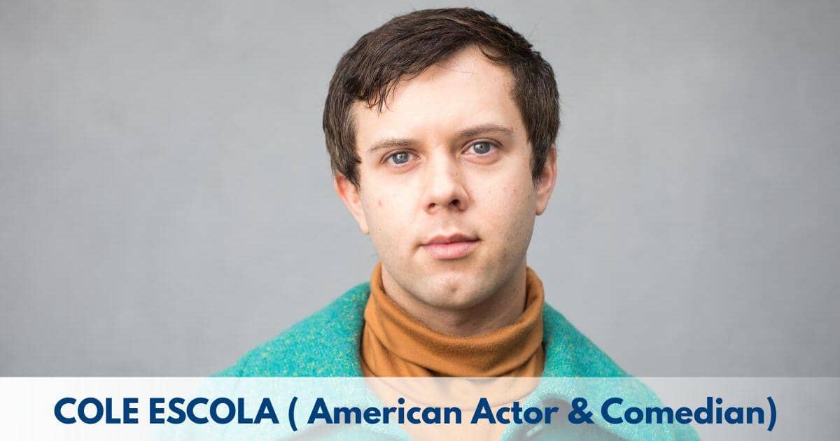 Cole Escola – Age, Height, Family, Career, TV Shows, Awards, Net Worth