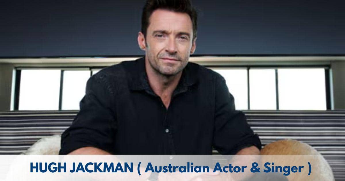 Hugh Jackman – Age, Height, Family, Career, TV Shows, Awards, Net Worth
