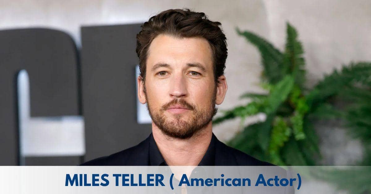 Miles Teller – Age, Height, Family, Career, TV Shows, Awards, Net Worth
