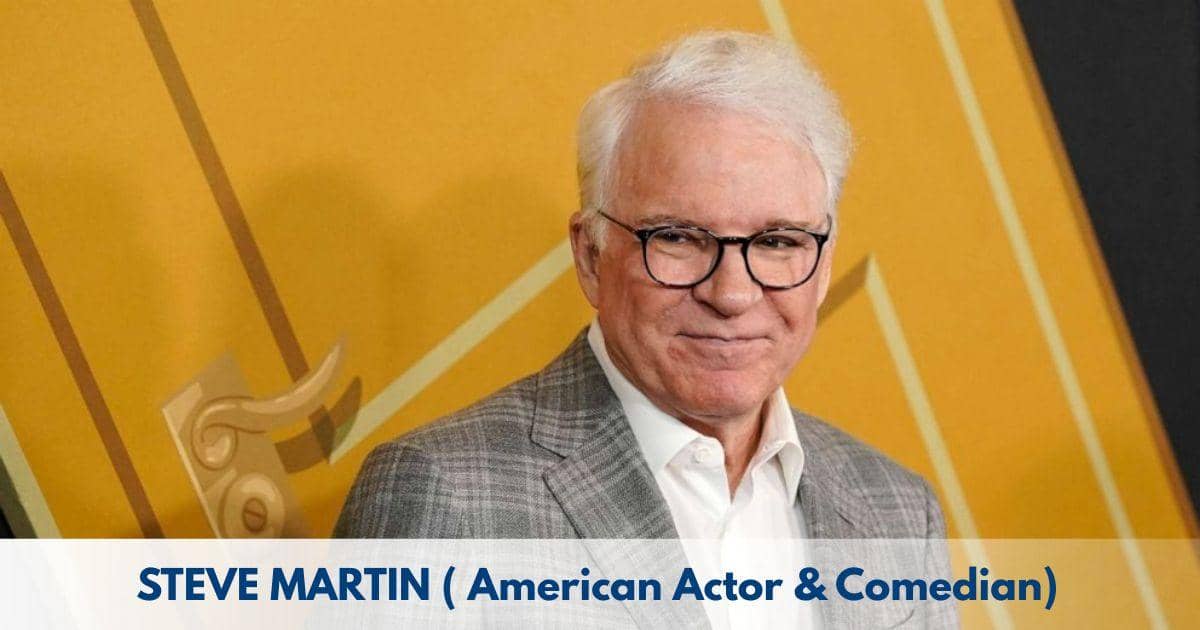 Steve Martin – Age, Height, Family, Career, TV Shows, Awards, Net Worth